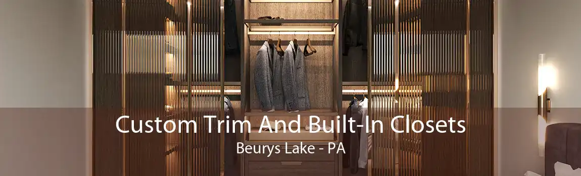 Custom Trim And Built-In Closets Beurys Lake - PA