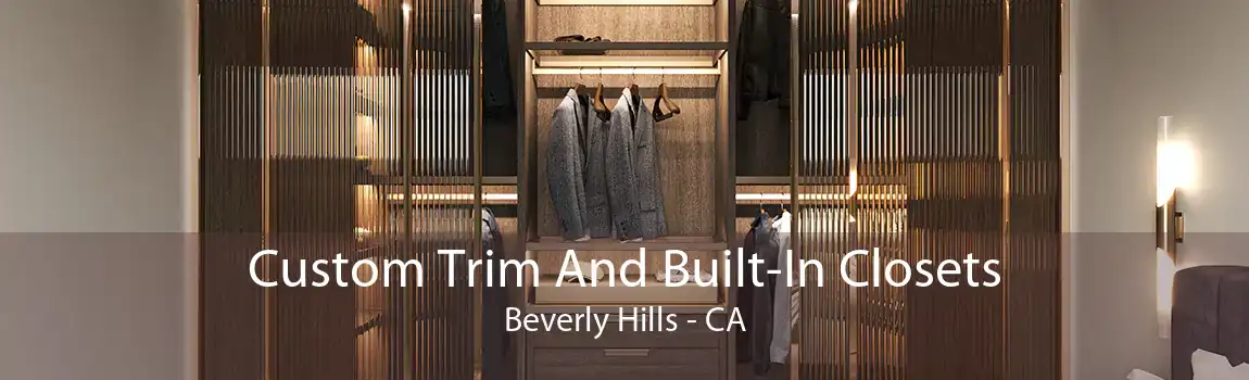 Custom Trim And Built-In Closets Beverly Hills - CA