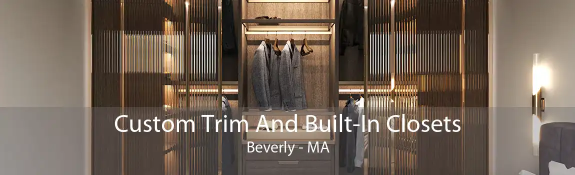 Custom Trim And Built-In Closets Beverly - MA