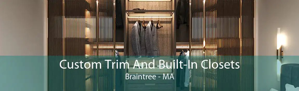 Custom Trim And Built-In Closets Braintree - MA