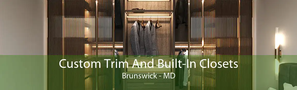 Custom Trim And Built-In Closets Brunswick - MD