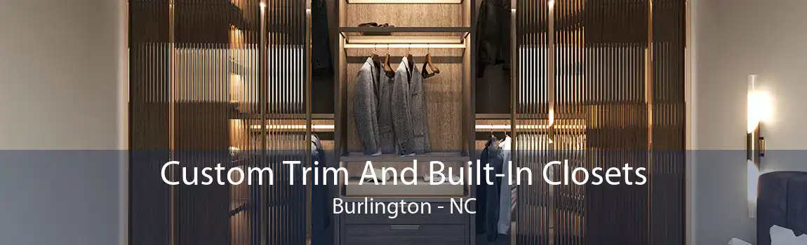 Custom Trim And Built-In Closets Burlington - NC