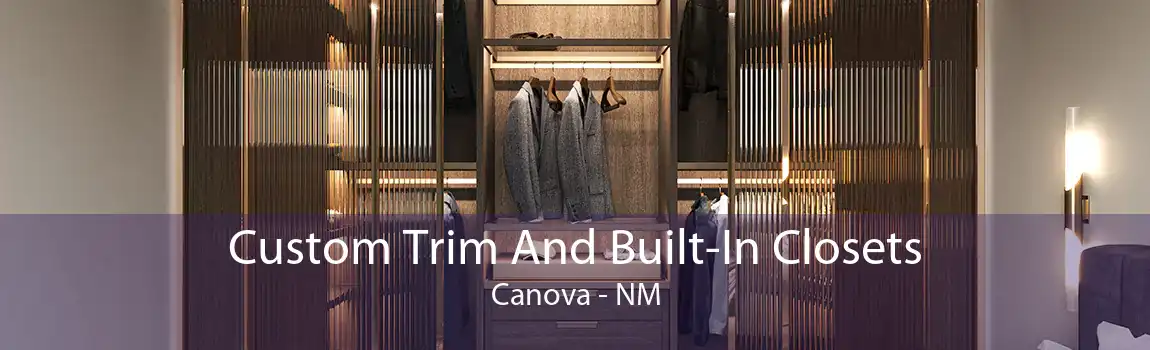Custom Trim And Built-In Closets Canova - NM