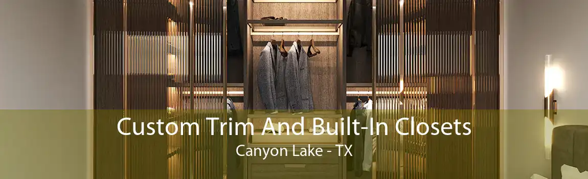 Custom Trim And Built-In Closets Canyon Lake - TX