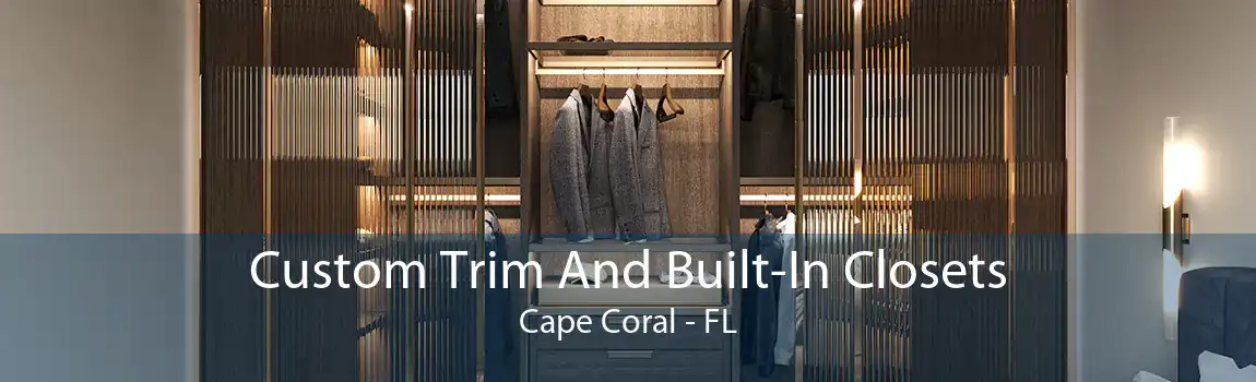 Custom Trim And Built-In Closets Cape Coral - FL