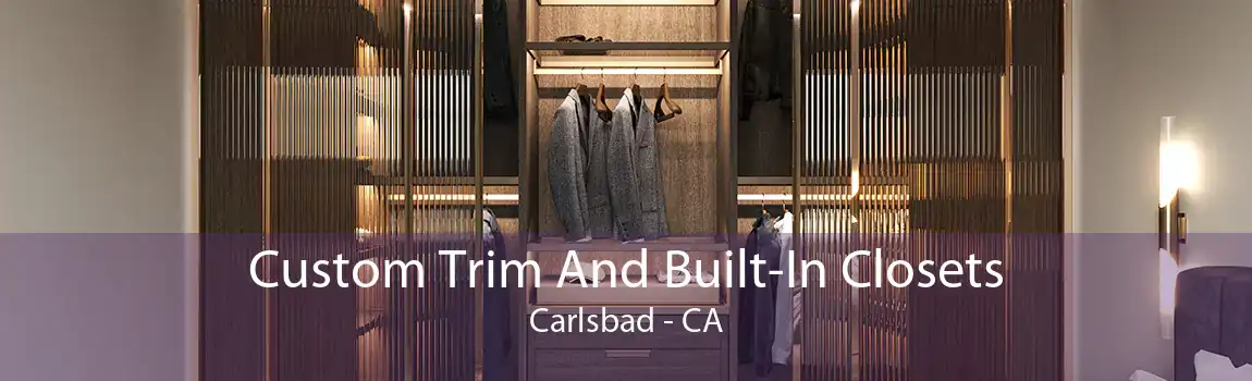 Custom Trim And Built-In Closets Carlsbad - CA