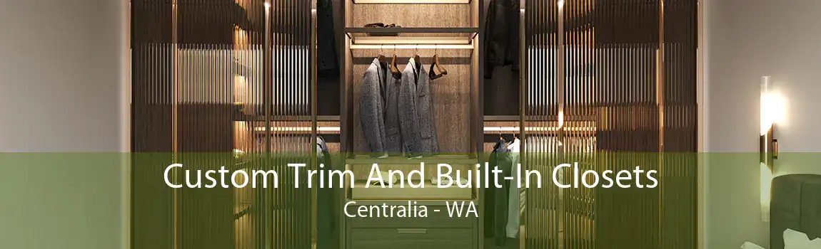 Custom Trim And Built-In Closets Centralia - WA