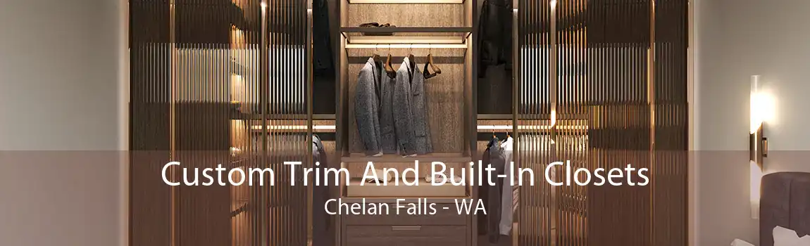 Custom Trim And Built-In Closets Chelan Falls - WA