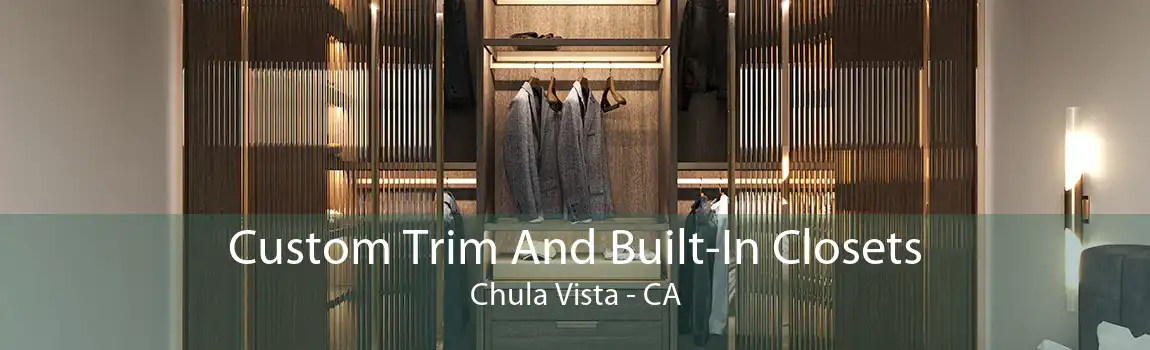 Custom Trim And Built-In Closets Chula Vista - CA