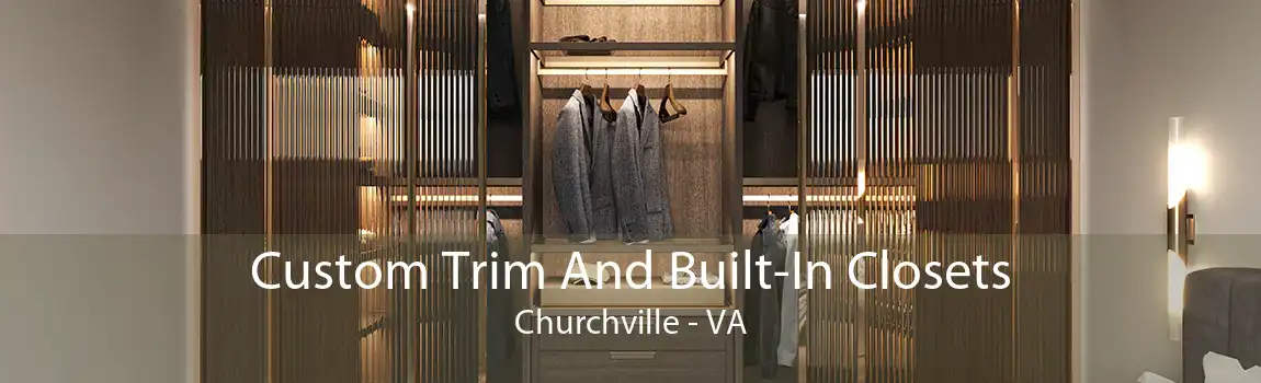 Custom Trim And Built-In Closets Churchville - VA