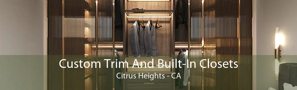 Custom Trim And Built-In Closets Citrus Heights - CA