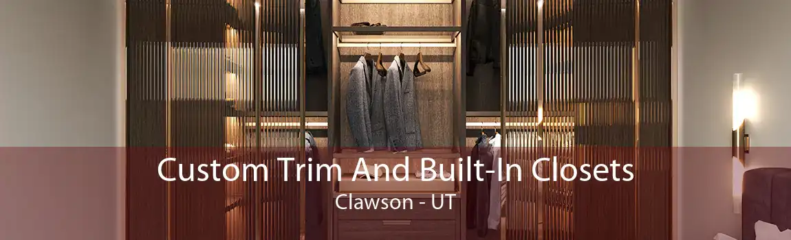 Custom Trim And Built-In Closets Clawson - UT