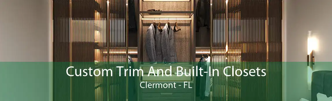 Custom Trim And Built-In Closets Clermont - FL