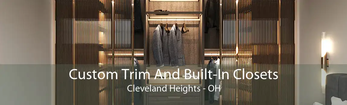 Custom Trim And Built-In Closets Cleveland Heights - OH