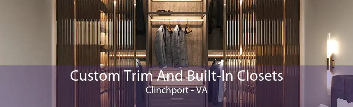 Custom Trim And Built-In Closets Clinchport - VA