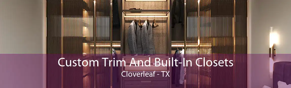 Custom Trim And Built-In Closets Cloverleaf - TX