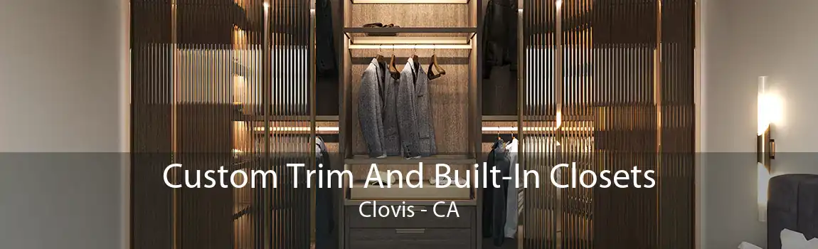 Custom Trim And Built-In Closets Clovis - CA