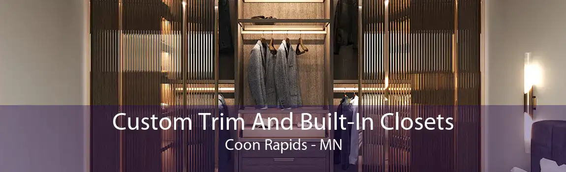 Custom Trim And Built-In Closets Coon Rapids - MN