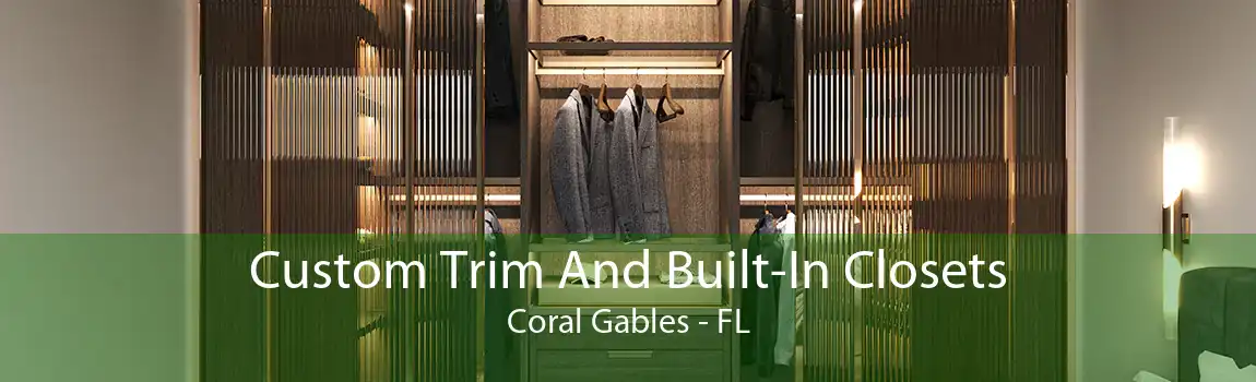 Custom Trim And Built-In Closets Coral Gables - FL