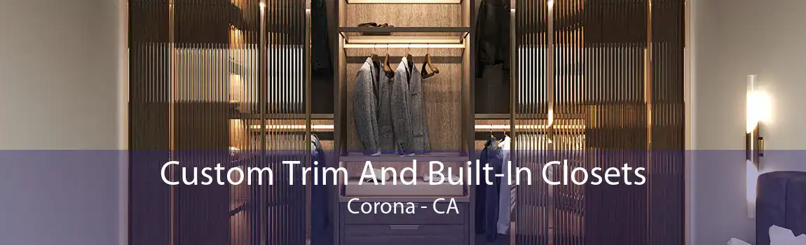 Custom Trim And Built-In Closets Corona - CA