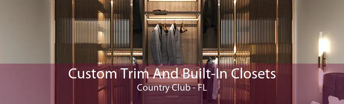 Custom Trim And Built-In Closets Country Club - FL