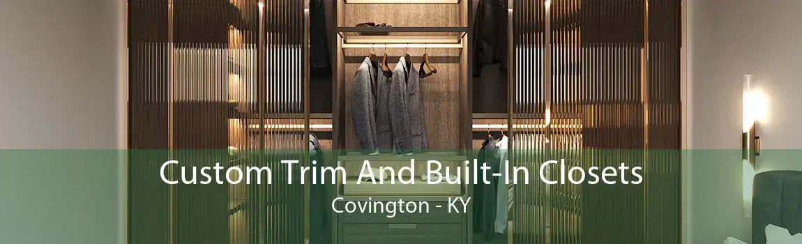 Custom Trim And Built-In Closets Covington - KY