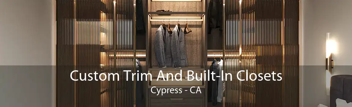 Custom Trim And Built-In Closets Cypress - CA