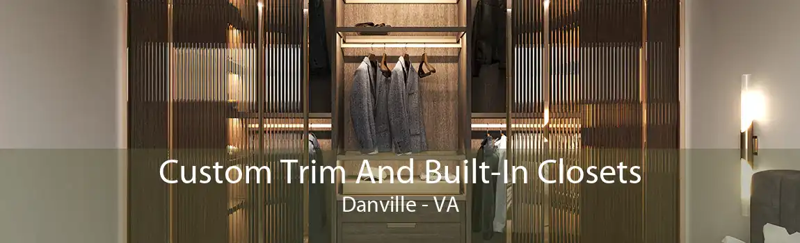 Custom Trim And Built-In Closets Danville - VA