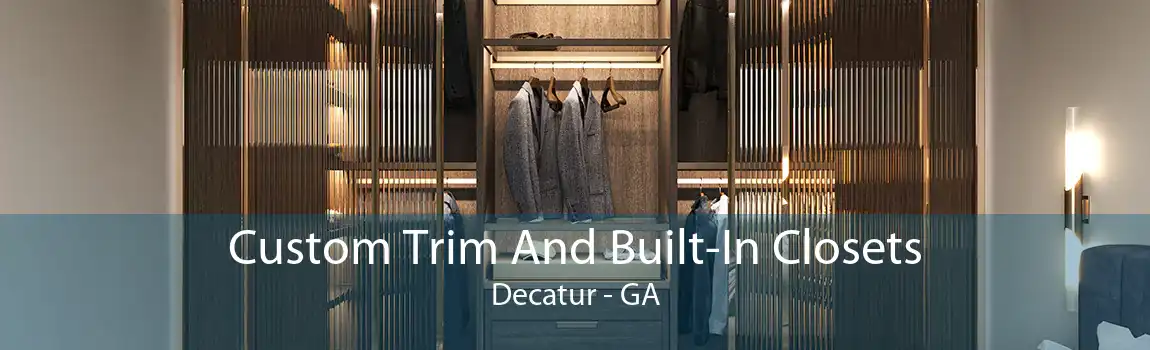 Custom Trim And Built-In Closets Decatur - GA