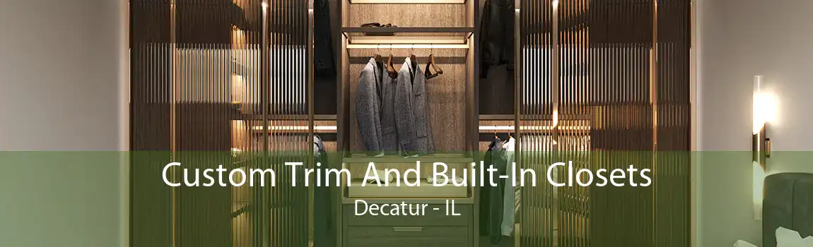 Custom Trim And Built-In Closets Decatur - IL