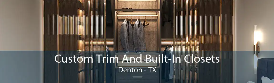 Custom Trim And Built-In Closets Denton - TX