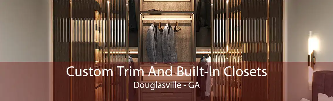 Custom Trim And Built-In Closets Douglasville - GA