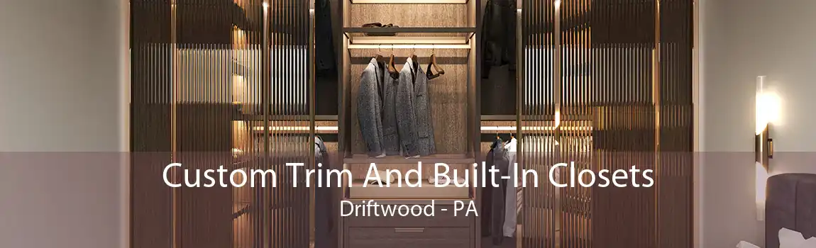 Custom Trim And Built-In Closets Driftwood - PA