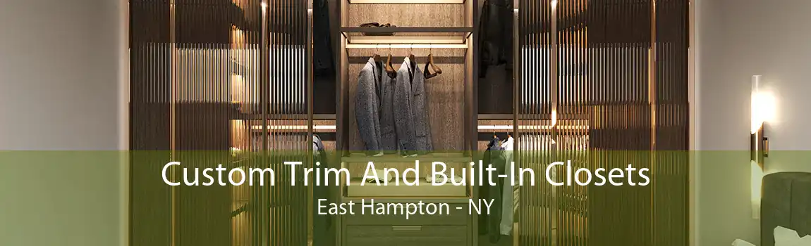 Custom Trim And Built-In Closets East Hampton - NY