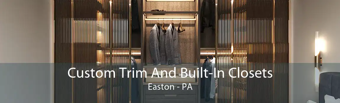 Custom Trim And Built-In Closets Easton - PA