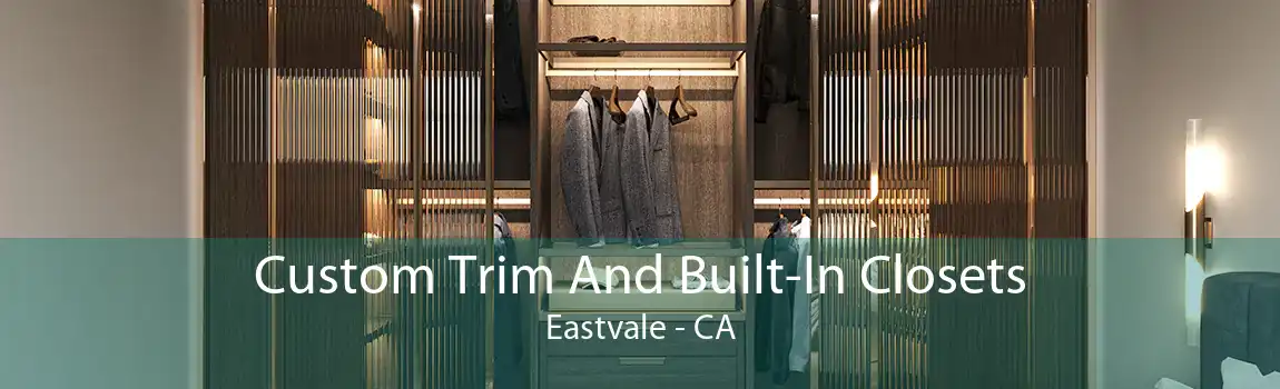 Custom Trim And Built-In Closets Eastvale - CA