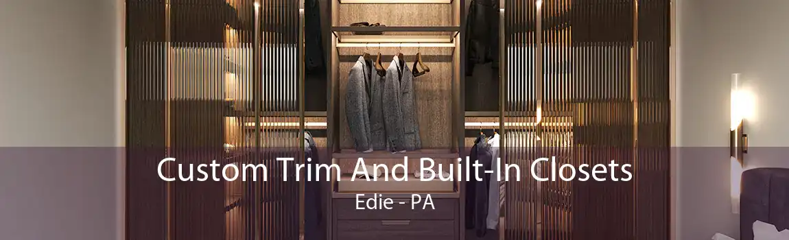 Custom Trim And Built-In Closets Edie - PA