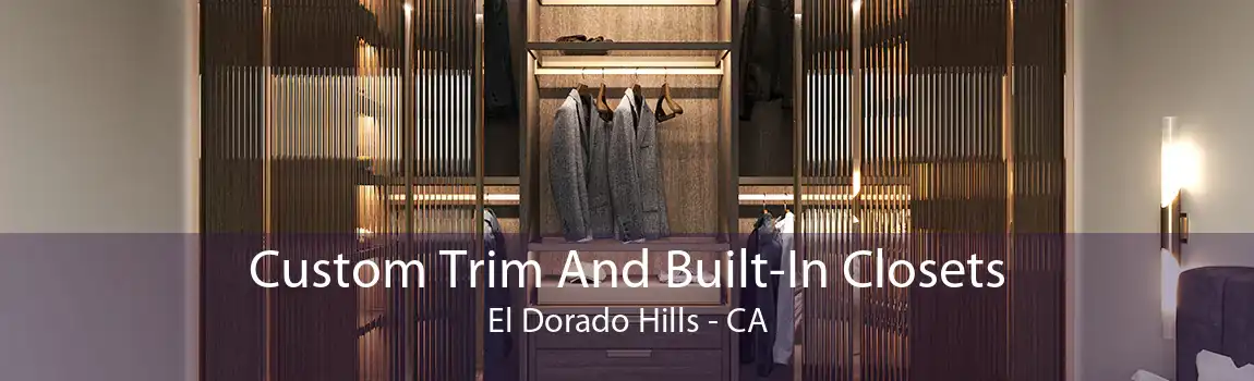 Custom Trim And Built-In Closets El Dorado Hills - CA