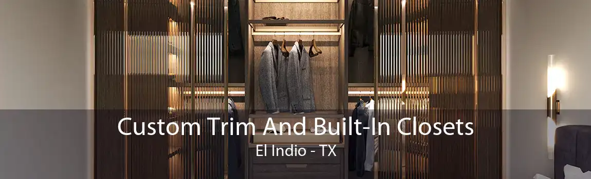 Custom Trim And Built-In Closets El Indio - TX