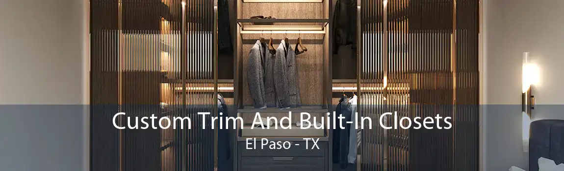 Custom Trim And Built-In Closets El Paso - TX