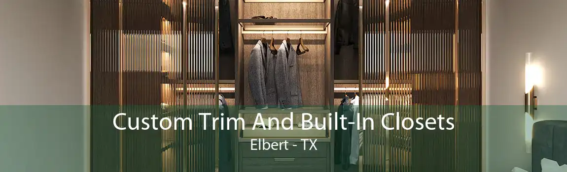 Custom Trim And Built-In Closets Elbert - TX