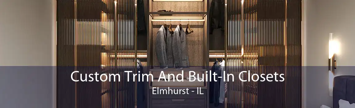 Custom Trim And Built-In Closets Elmhurst - IL