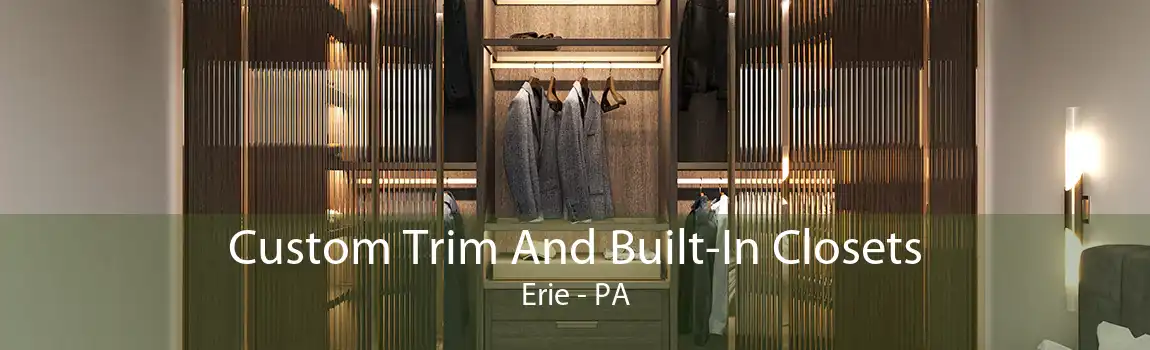 Custom Trim And Built-In Closets Erie - PA