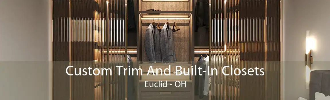 Custom Trim And Built-In Closets Euclid - OH