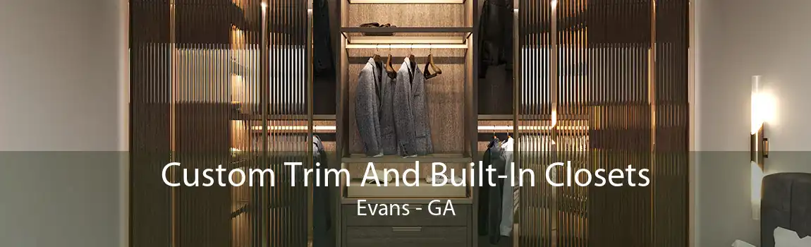 Custom Trim And Built-In Closets Evans - GA