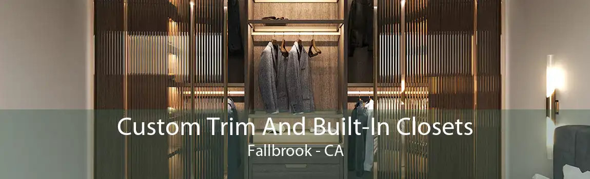 Custom Trim And Built-In Closets Fallbrook - CA