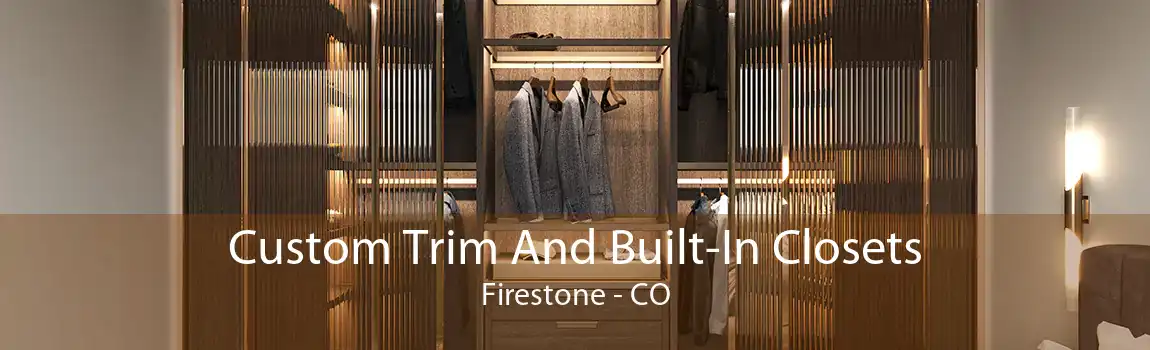 Custom Trim And Built-In Closets Firestone - CO