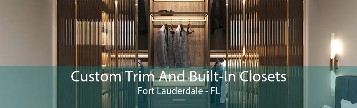 Custom Trim And Built-In Closets Fort Lauderdale - FL