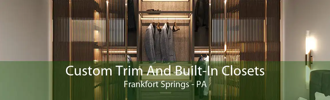 Custom Trim And Built-In Closets Frankfort Springs - PA