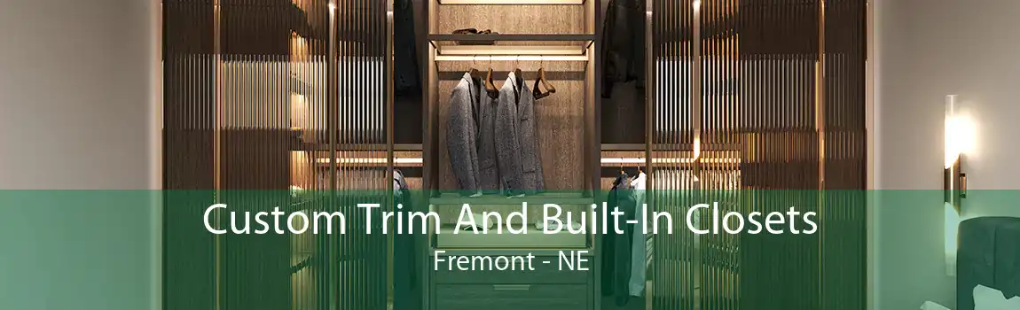 Custom Trim And Built-In Closets Fremont - NE